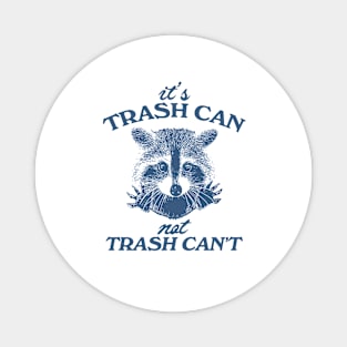 It’s Trash Can, Not Trash Can’t Raccoon Magnet